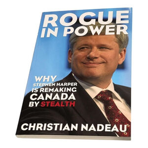Rogue In Power Christian Nadeau Stephen Harper Canada Politics Book Softcover